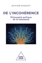 Couverture du livre « De l'incohérence : Philosophie politique de la robustesse » de Olivier Hamant aux éditions Odile Jacob