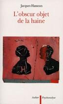 Couverture du livre « L'obscur objet de la haine » de Jacques Hassoun aux éditions Aubier