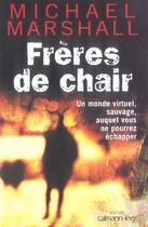 Couverture du livre « Frères de chair : Un monde virtuel, sauvage, auquel vous ne pourrez échapper » de Michael Marshall Smith aux éditions Calmann-levy