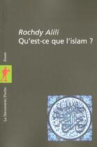 Couverture du livre « Qu'Est-Ce Que L'Islam » de Rochdy Alili aux éditions La Decouverte