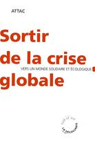 Couverture du livre « Sortir de la crise globale ; vers un monde solidaire et écologique » de Attac France aux éditions La Decouverte