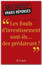 Couverture du livre « Les fonds d'investissement sont-ils... des prédateurs ? » de Arnaud Bouyer aux éditions Jc Lattes