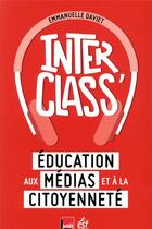 Couverture du livre « Interclass', éducation aux médias et à la citoyenneté » de Emmanuelle Daviet aux éditions Esf