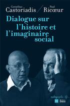 Couverture du livre « Dialogue sur l'histoire et l'imaginaire social » de Paul Ricoeur et Cornelius Castoriadis aux éditions Ehess