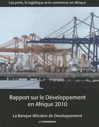 Couverture du livre « Les ports, la logistique et le commerce en Afrique ; rapports sur le développement en Afrique 2010 » de Banque Africaine De Developpement aux éditions Economica