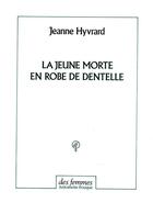 Couverture du livre « La jeune morte en robe de dentelle » de Hyvrard J aux éditions Des Femmes