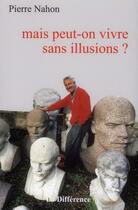 Couverture du livre « Mais peut-on vivre sans illusions? » de Nahon Pierre aux éditions La Difference