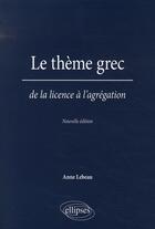 Couverture du livre « Thème grec ; de la licence à l'agrégation » de Anne Lebeau aux éditions Ellipses