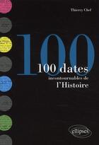 Couverture du livre « 100 dates incontournables de l'histoire » de Thierry Chef aux éditions Ellipses