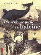 Couverture du livre « Dix siecles de peche a la baleine » de Nelson Cazeils aux éditions Ouest France