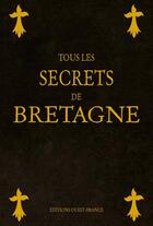 Couverture du livre « Tous les secrets de la Bretagne » de  aux éditions Ouest France