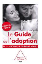 Couverture du livre « Le guide de l'adoption » de Jean-Jacques Choulot et Helene Diribarne-Somers aux éditions Odile Jacob