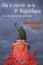 Couverture du livre « Vie et survie de la Ve République ; essai de physiologie politique » de Jean-Francois Sirinelli aux éditions Odile Jacob