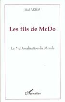 Couverture du livre « Les fils de mcdo - la mcdonalisation du monde » de Paul Aries aux éditions L'harmattan