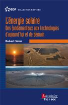 Couverture du livre « L'énergie solaire ; des fondamentaux aux technologies d'aujourd'hui et de demain » de Robert Soler aux éditions Tec Et Doc