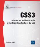 Couverture du livre « CSS3 ; adoptez les feuilles de style et maîtrisez les standards du web » de Christophe Aubry aux éditions Eni