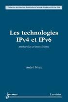 Couverture du livre « Les technologies IPv4 et IPv6 : Protocoles et transitions » de André Pérez aux éditions Hermes Science