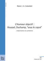 Couverture du livre « L'humour objectif : Roussel Duchamp, sous le capot » de Marie J. A Colombet aux éditions Publibook