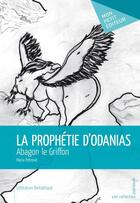 Couverture du livre « La prophétie d'odanias ; abagon le griffon » de Maria Petrovic aux éditions Mon Petit Editeur