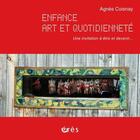 Couverture du livre « Enfance, art et quotidienneté ; une invitation à être et devenir... » de Agnes Coisnay aux éditions Eres