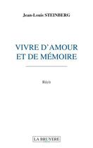 Couverture du livre « Vivre d'amour et de mémoire » de Jean-Louis Steinberg aux éditions La Bruyere