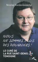 Couverture du livre « Nous ne sommes plus des douaniers ! » de Nicolas Vandenbossche aux éditions Presses De La Renaissance