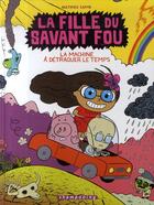 Couverture du livre « La fille du savant fou t.2 : la machine à détraquer le temps » de Mathieu Sapin et Clemence aux éditions Delcourt