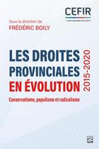 Couverture du livre « Les droites provinciales en évolution (2015-2020) : conservatisme, populisme et radicalisme » de Frederic Boily aux éditions Presses De L'universite Laval