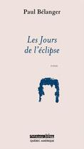 Couverture du livre « Les jours de l eclipse » de Paul Belanger aux éditions Les Editions Quebec Amerique