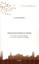 Couverture du livre « Migrants dans la ville : Une étude socio-anthropologique des mobilités migrantes en Espagne » de  aux éditions Eme Editions