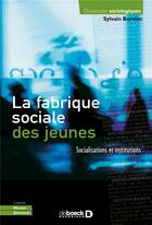 Couverture du livre « La fabrique sociale des jeunes ; socialisations et institutions » de Sylvain Bordiec aux éditions De Boeck Superieur