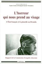 Couverture du livre « L'horreur qui nous prend au visage : l'Etat français et le génocide » de Laure Coret et Francois-Xavier Verschave aux éditions Karthala