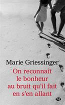 Couverture du livre « On reconnaît le bonheur au bruit qu'il fait en s'en allant » de Marie Griessinger aux éditions Milady