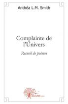 Couverture du livre « Complainte de l'univers - recueil de poemes » de L.M. Smith Anthea aux éditions Edilivre