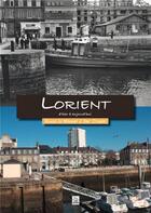 Couverture du livre « Lorient d'hier à aujourd'hui » de Soazig Le Henanff et Eric Courtet aux éditions Editions Sutton