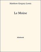 Couverture du livre « Le moine » de Matthew-Gregory Lewis aux éditions Bibebook