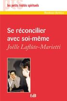 Couverture du livre « Se réconcilier avec soi même » de Joelle Laflute-Marietti aux éditions Des Beatitudes