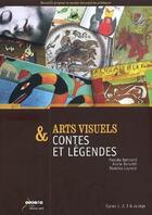 Couverture du livre « Arts visuels & contes et legendes - cycles 1, 2, 3 & college » de Bertrand et Borsotti aux éditions Crdp De Besancon