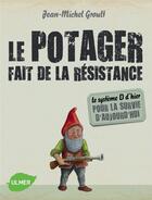 Couverture du livre « Le potager fait de la résistance ; le système D d'hier pour la survie d'aujourd'hui » de Jean-Michel Groult aux éditions Eugen Ulmer