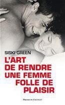 Couverture du livre « L'art de rendre une femme folle de plaisir » de Siski Green aux éditions Presses Du Chatelet