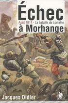 Couverture du livre « Échec à Morhange ; août 1914, la bataille de Lorraine » de Jacques Didier aux éditions Ysec