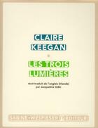 Couverture du livre « Les trois lumières » de Claire Keegan aux éditions Sabine Wespieser