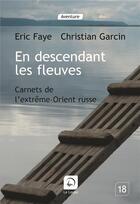 Couverture du livre « En descendant les fleuves » de Garcin Christian et Eric Faye aux éditions Editions De La Loupe