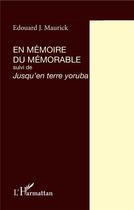 Couverture du livre « En mémoire du mémorable ; jusqu'en terre yoruba » de Edouard J. Maunick aux éditions L'harmattan