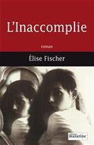 Couverture du livre « L'Inaccomplie » de Elise Fischer aux éditions Fayard/mazarine