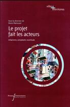 Couverture du livre « Le projet fait les acteurs ; urbanisme, complexité, incertitude » de Denis Martouzet aux éditions Pu Francois Rabelais