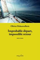 Couverture du livre « Improbable départ, impossible retour » de Olivier Delacuvellerie aux éditions Editions F Deville