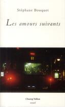 Couverture du livre « Les amours suivants » de Stephane Bouquet aux éditions Champ Vallon