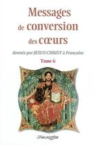 Couverture du livre « Messages de conversion des coeurs donnés par Jésus-Christ à Françoise t.6 » de  aux éditions Parvis