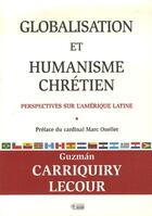 Couverture du livre « Globalisation et humanisme chrétien ; perspectives sur l'Amérique latine » de Carriquiry Lecour Gu aux éditions Anne Sigier